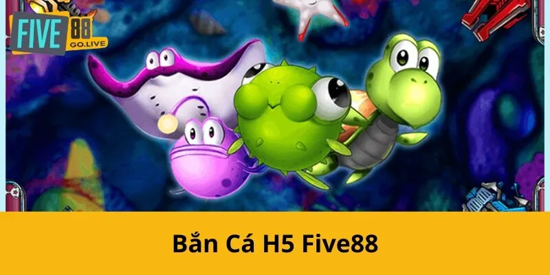 Bắn Cá H5 Five88