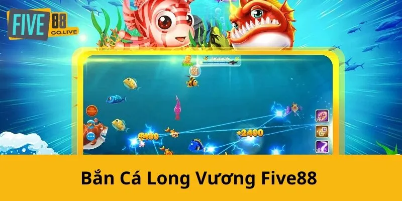 Bắn Cá Long Vương Five88